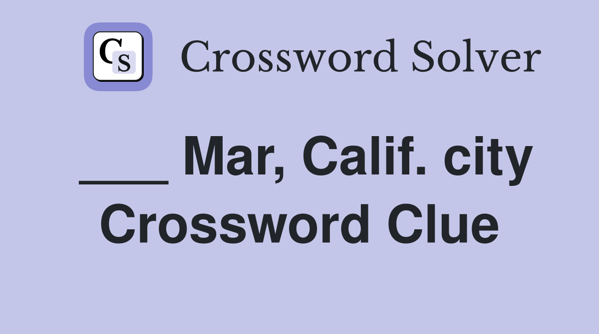 ___ Mar, Calif. city Crossword Clue