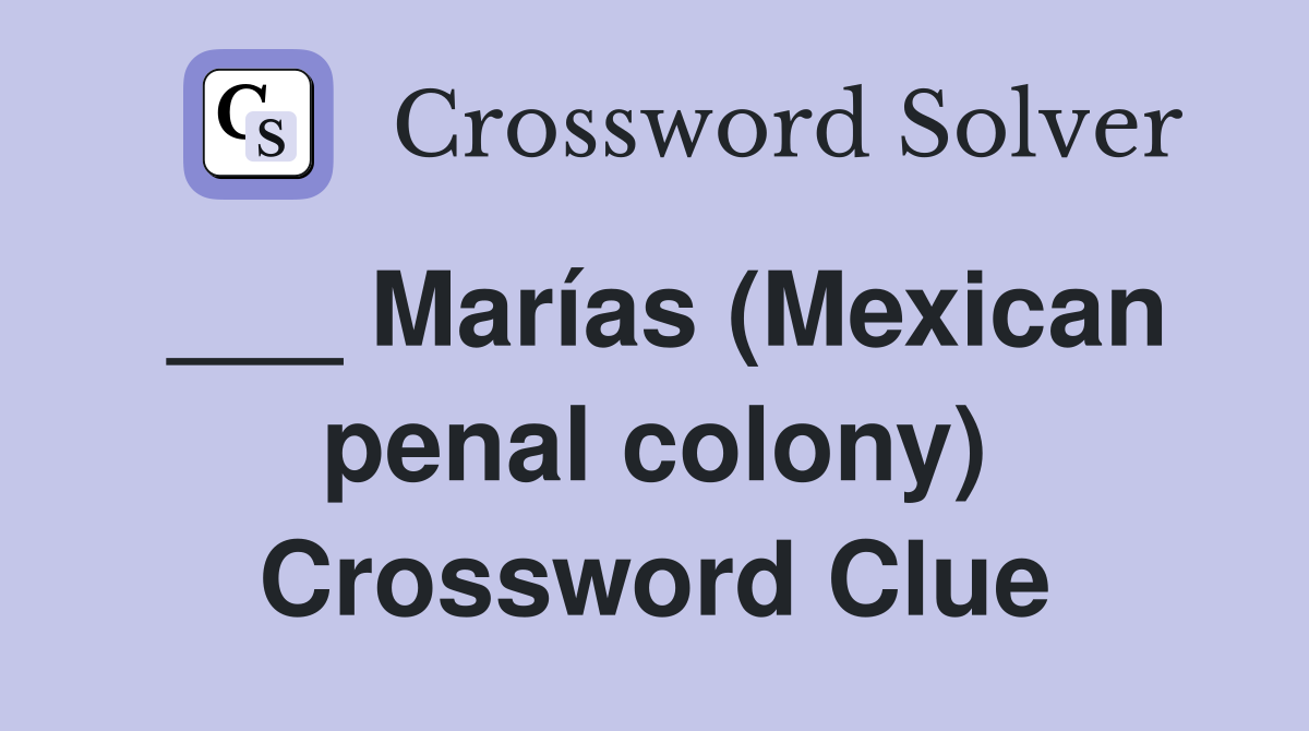___ Marías (Mexican penal colony) Crossword Clue