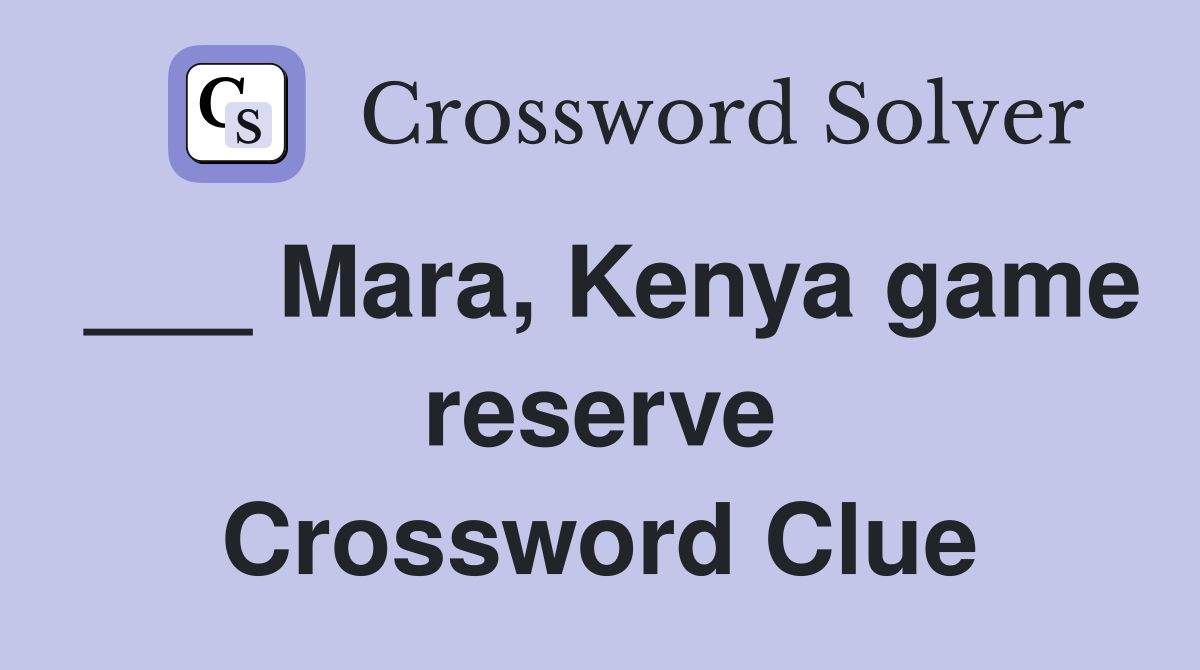 ___ Mara, Kenya game reserve Crossword Clue