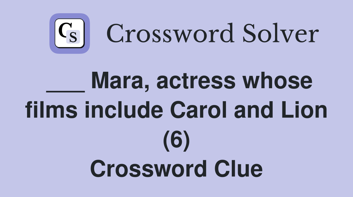 ___ Mara, actress whose films include Carol and Lion (6) Crossword Clue