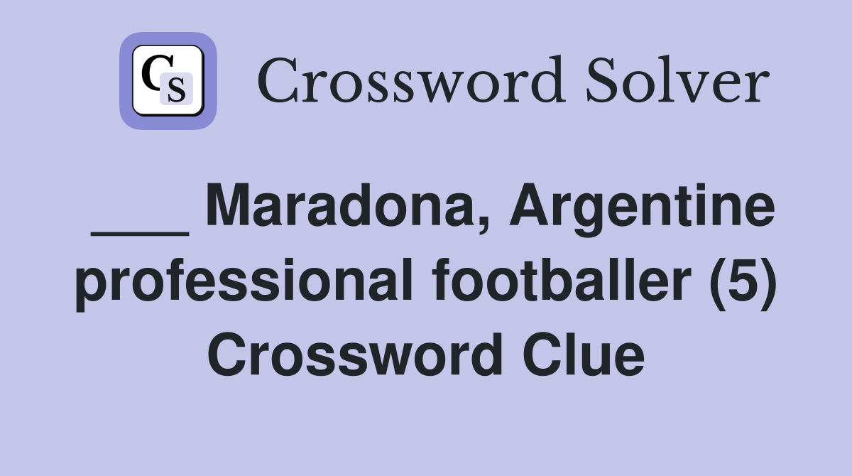 ___ Maradona, Argentine professional footballer (5) Crossword Clue