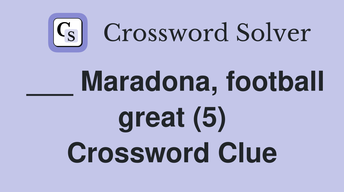 ___ Maradona, football great (5) Crossword Clue