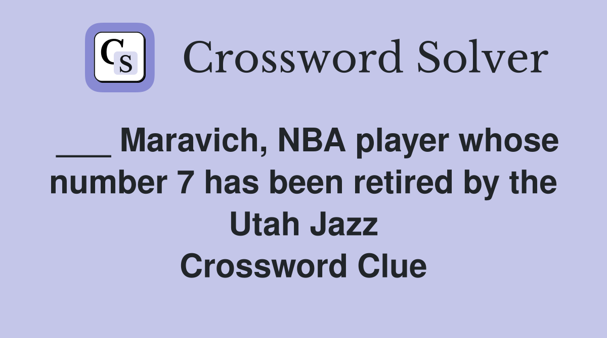 ___ Maravich, NBA player whose number 7 has been retired by the Utah Jazz Crossword Clue