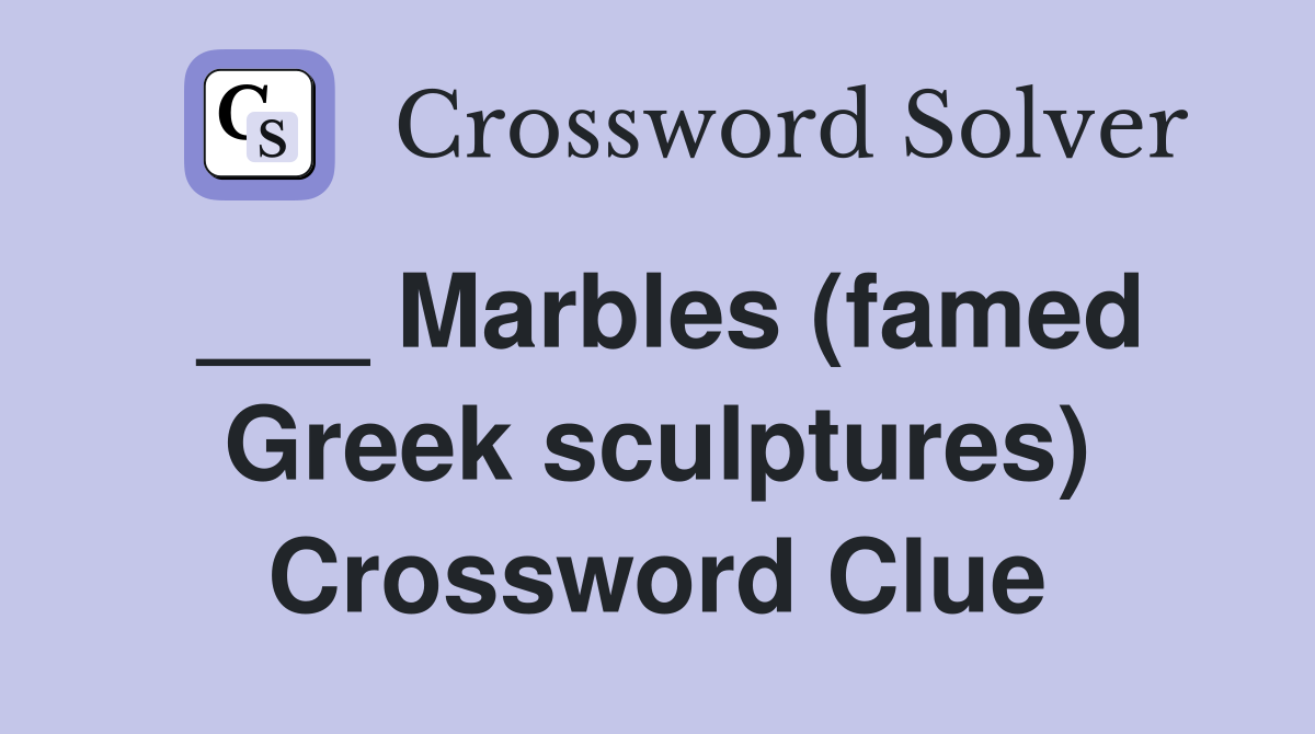 ___ Marbles (famed Greek sculptures) Crossword Clue