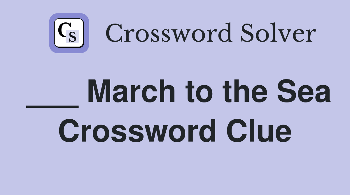 ___ March to the Sea Crossword Clue