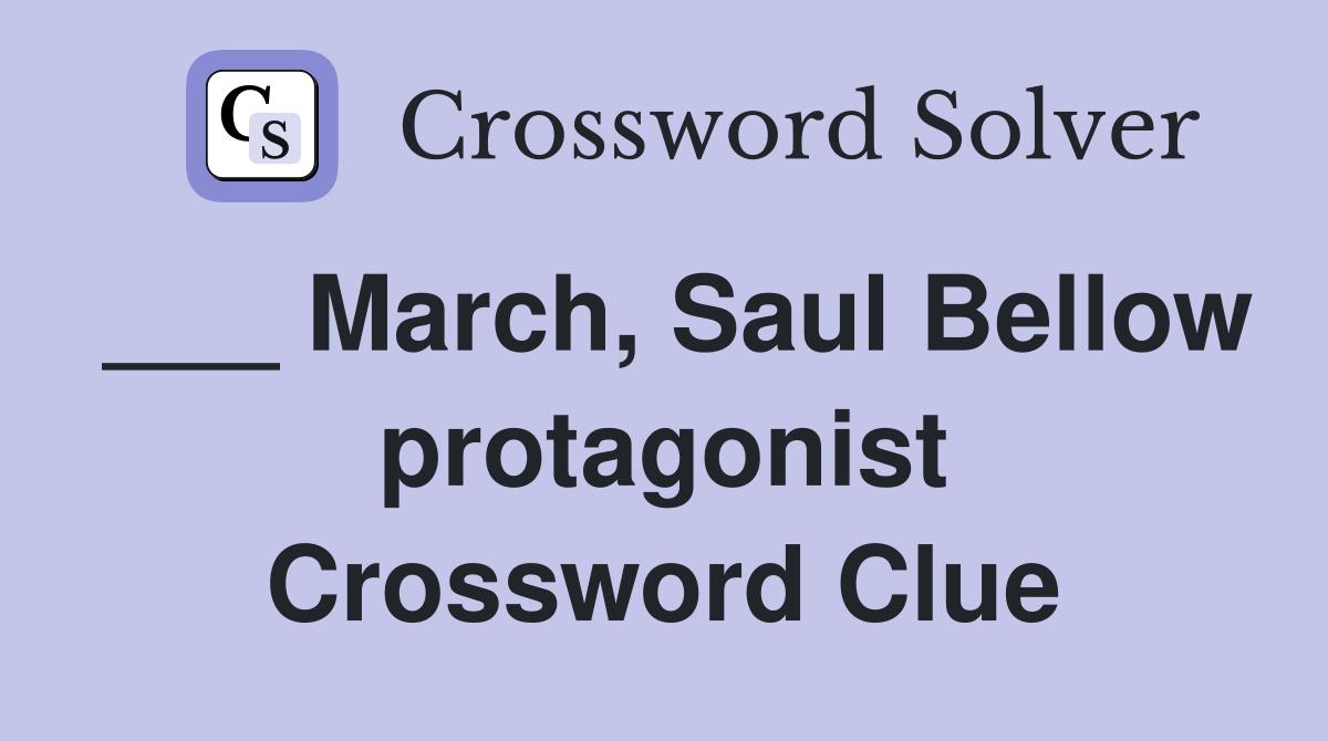 ___ March, Saul Bellow protagonist Crossword Clue