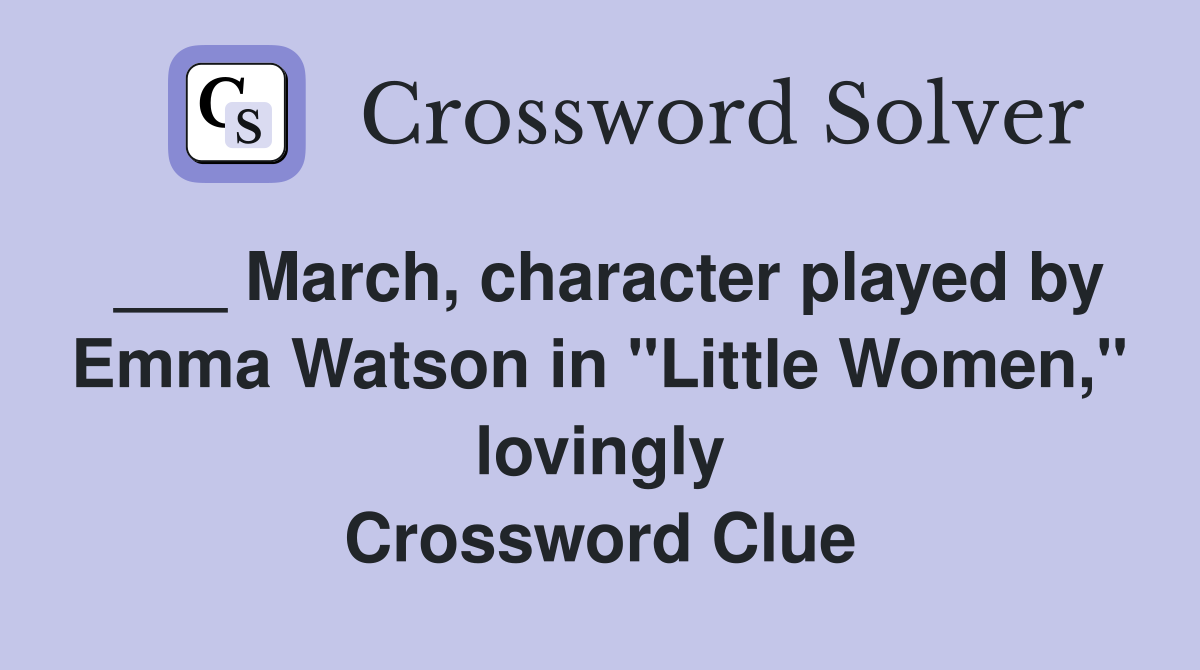 ___ March, character played by Emma Watson in "Little Women," lovingly Crossword Clue