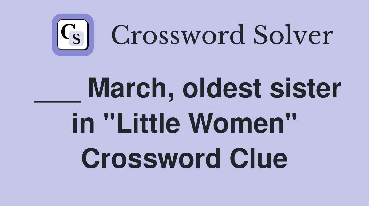 ___ March, oldest sister in "Little Women" Crossword Clue