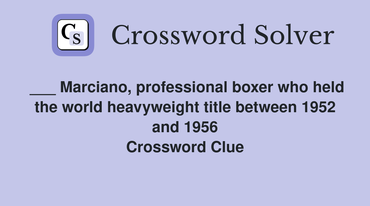 ___ Marciano, professional boxer who held the world heavyweight title between 1952 and 1956 Crossword Clue