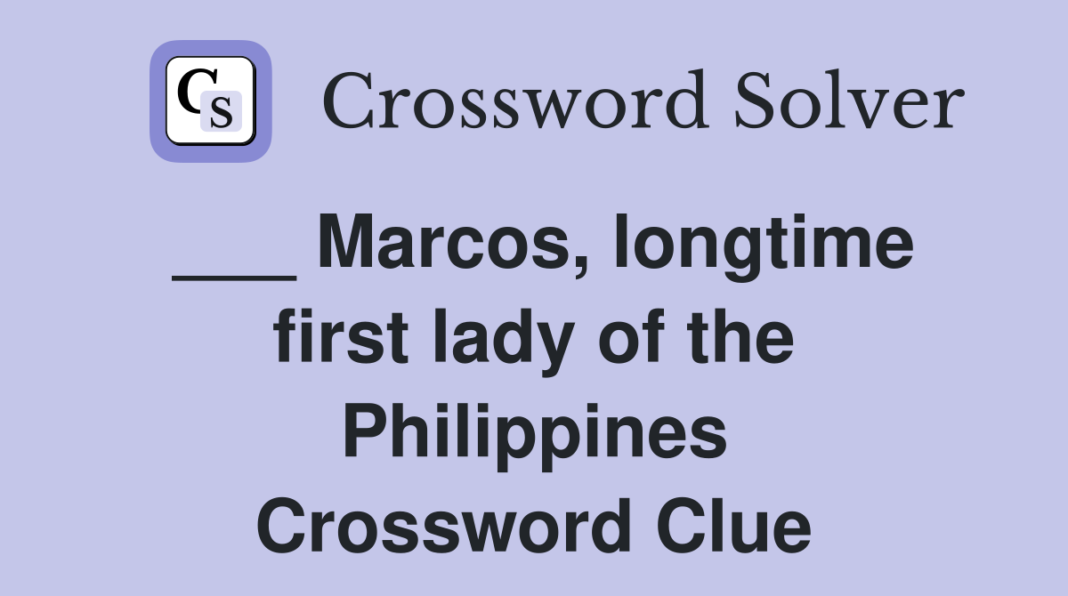 ___ Marcos, longtime first lady of the Philippines Crossword Clue