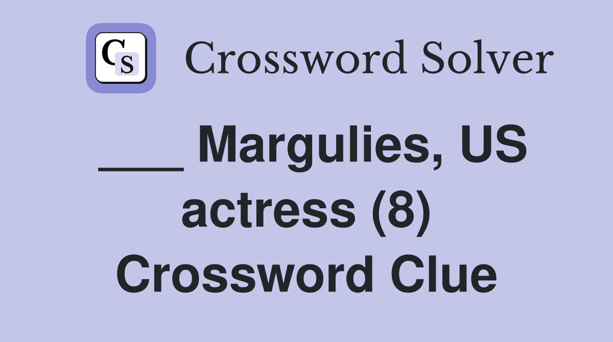 ___ Margulies, US actress (8) Crossword Clue