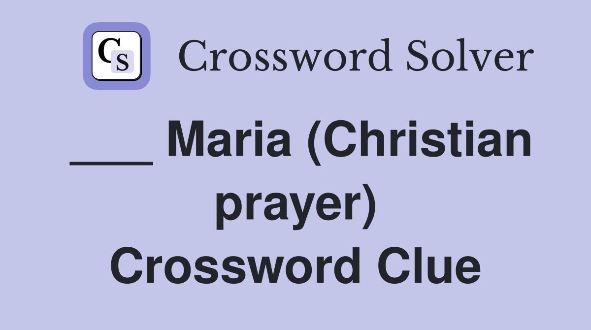 ___ Maria (Christian prayer) Crossword Clue