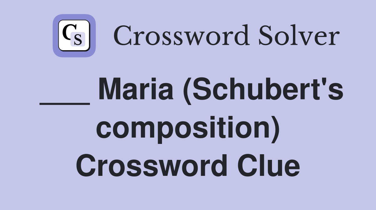 ___ Maria (Schubert's composition) Crossword Clue