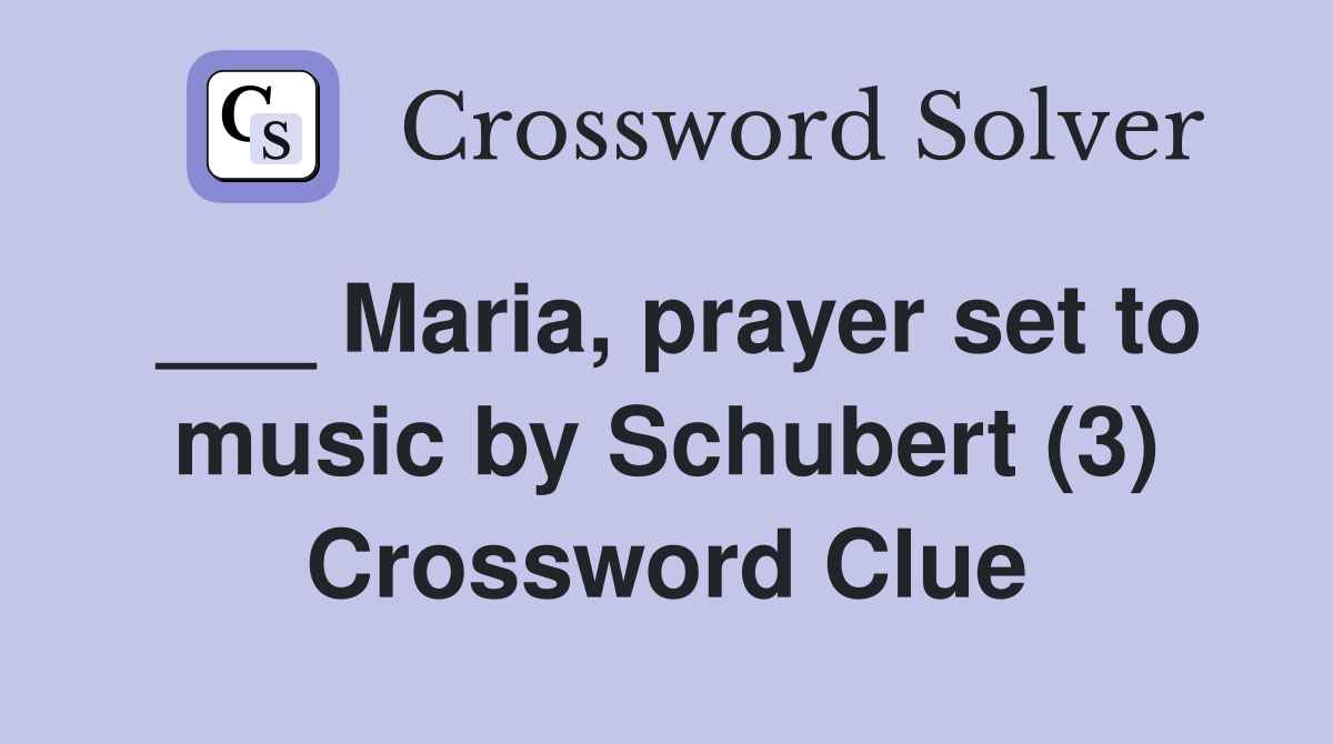 ___ Maria, prayer set to music by Schubert (3) Crossword Clue