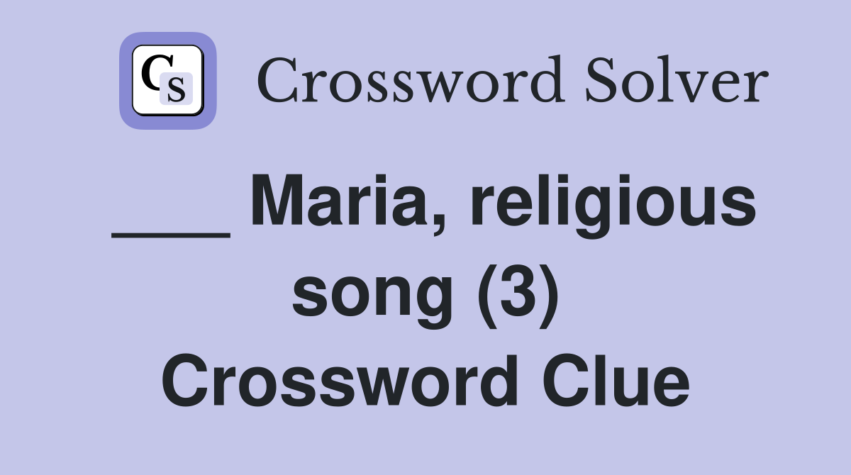 ___ Maria, religious song (3) Crossword Clue