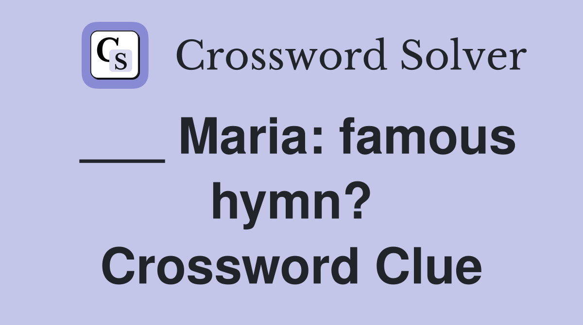 ___ Maria: famous hymn? Crossword Clue