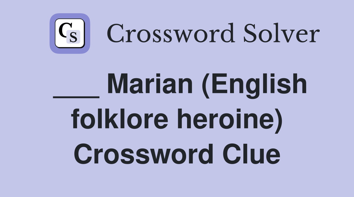 ___ Marian (English folklore heroine) Crossword Clue