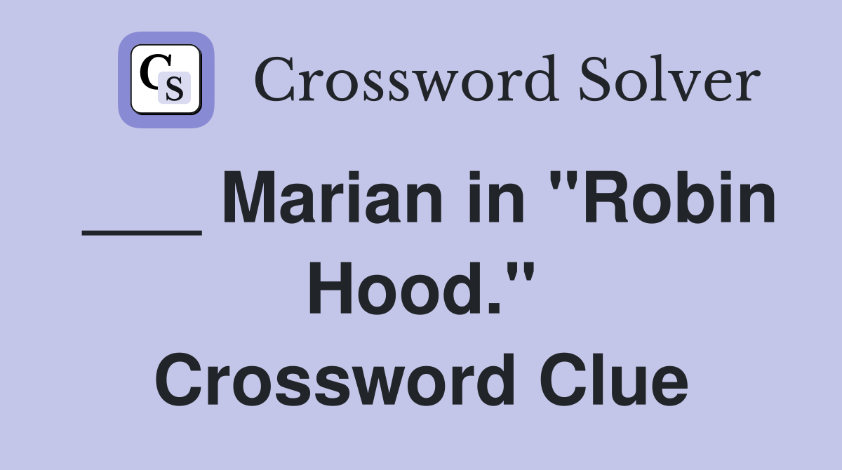 ___ Marian in "Robin Hood." Crossword Clue