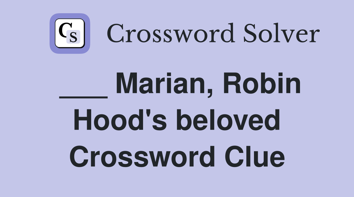 ___ Marian, Robin Hood's beloved Crossword Clue