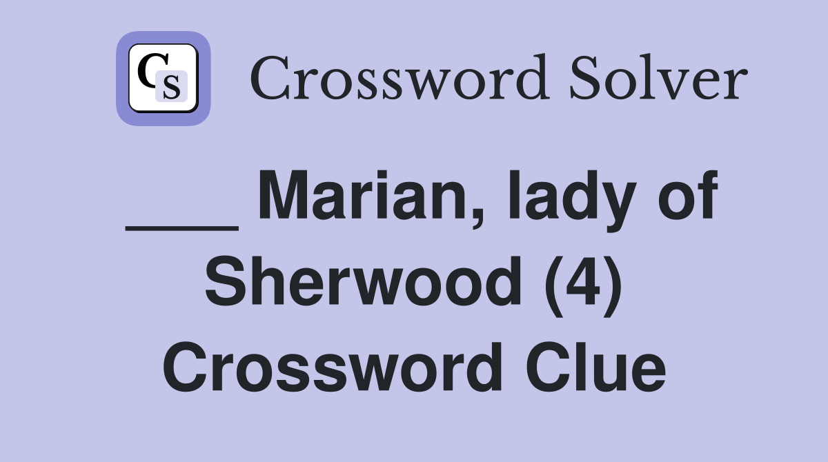 ___ Marian, lady of Sherwood (4) Crossword Clue