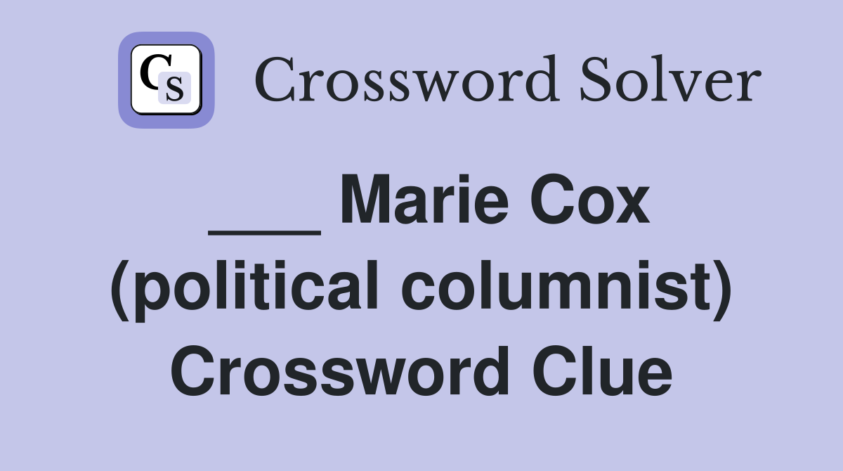 ___ Marie Cox (political columnist) Crossword Clue