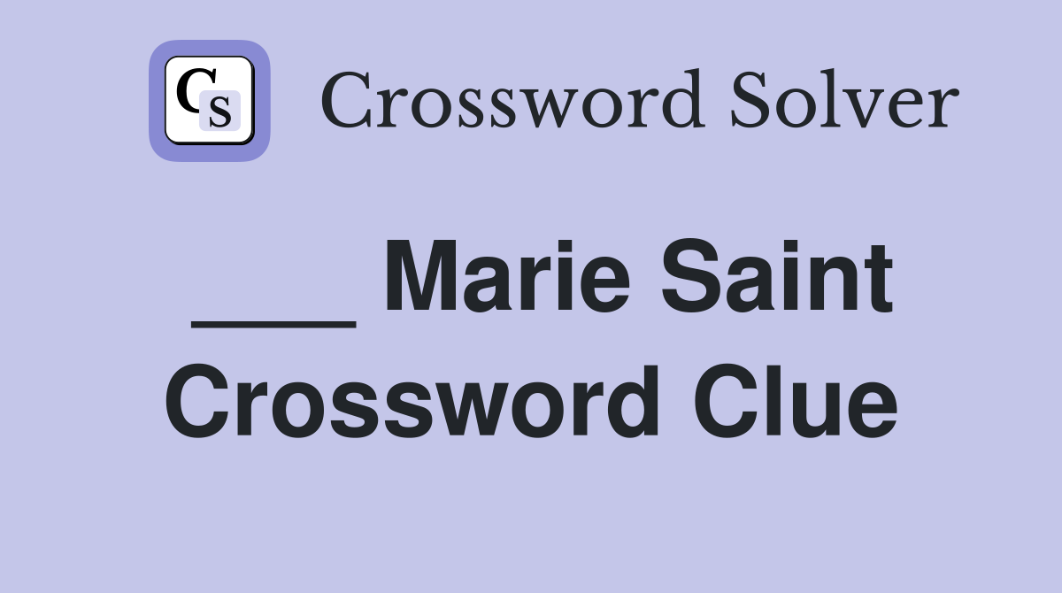___ Marie Saint Crossword Clue
