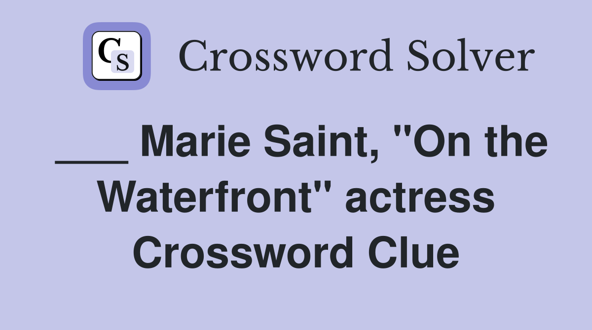 ___ Marie Saint, "On the Waterfront" actress Crossword Clue