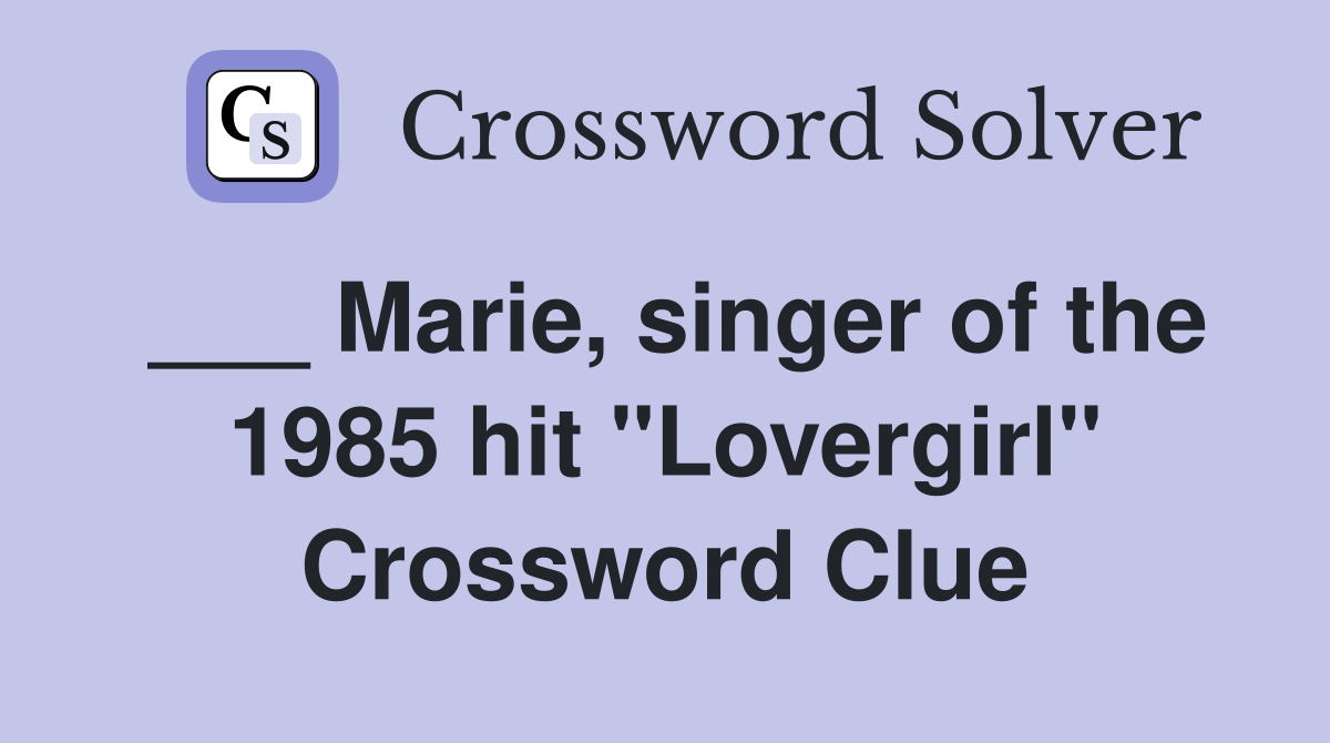 ___ Marie, singer of the 1985 hit "Lovergirl" Crossword Clue