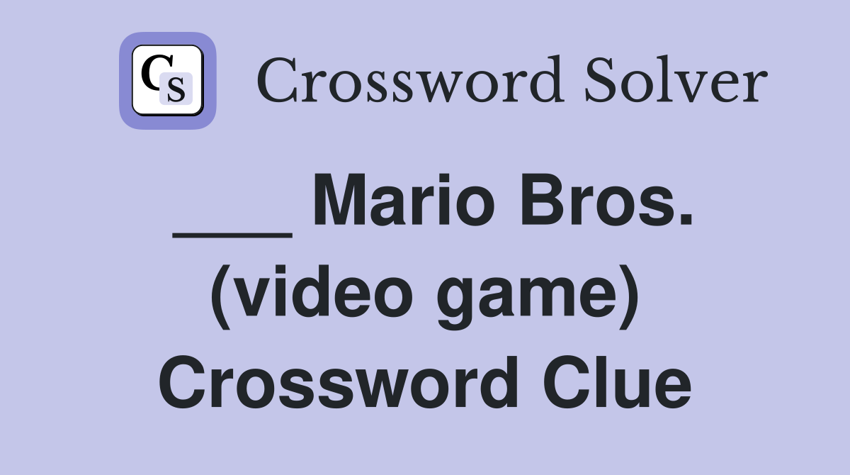 ___ Mario Bros. (video game) Crossword Clue