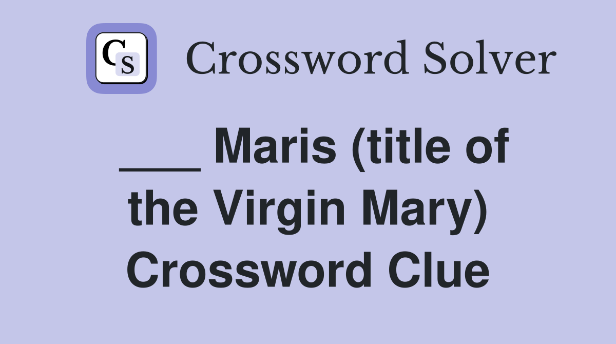 ___ Maris (title of the Virgin Mary) Crossword Clue