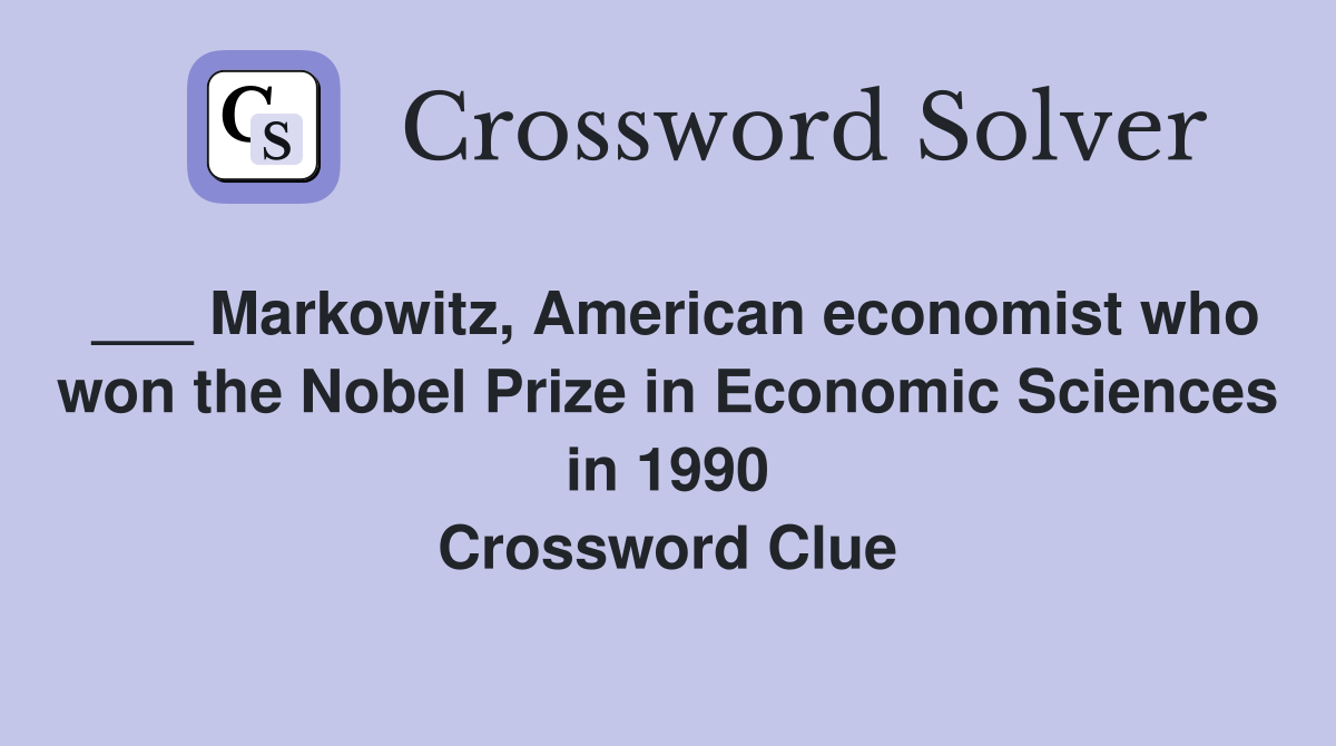 ___ Markowitz, American economist who won the Nobel Prize in Economic Sciences in 1990 Crossword Clue
