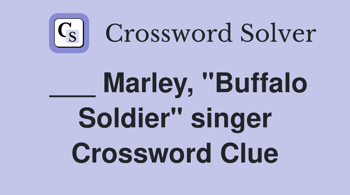 ___ Marley, "Buffalo Soldier" singer Crossword Clue