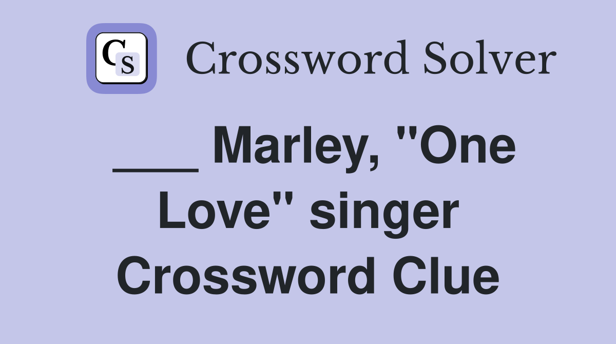 ___ Marley, "One Love" singer Crossword Clue