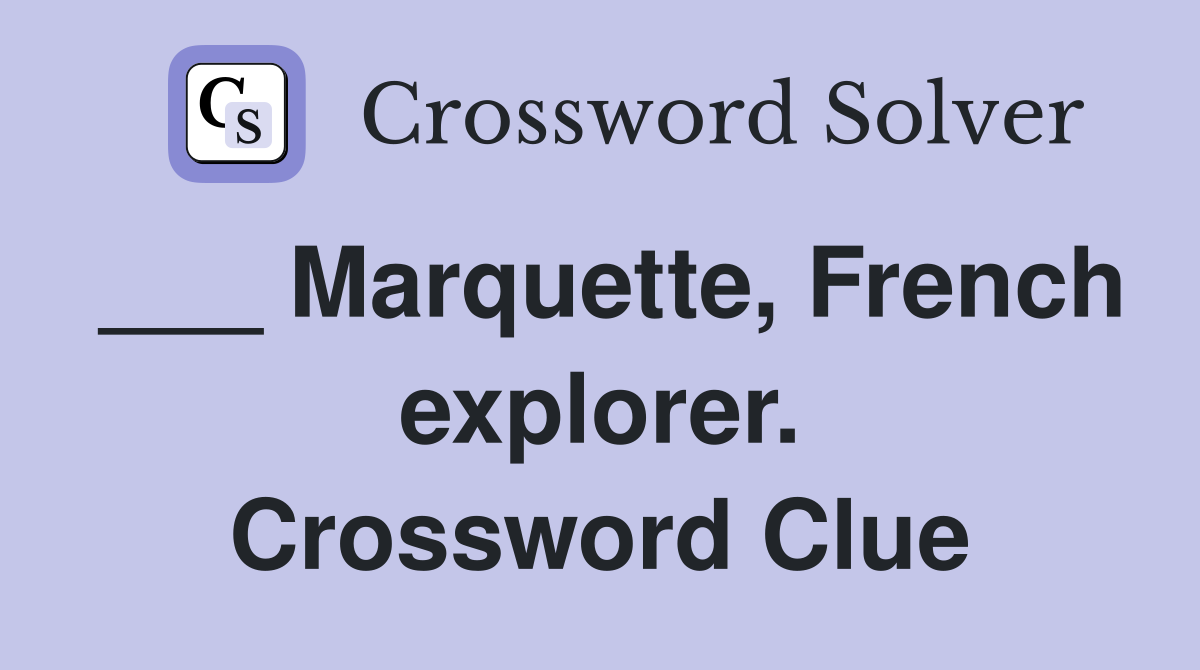 ___ Marquette, French explorer. Crossword Clue