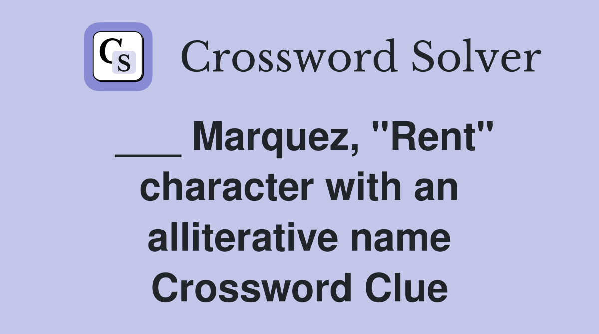 ___ Marquez, "Rent" character with an alliterative name Crossword Clue