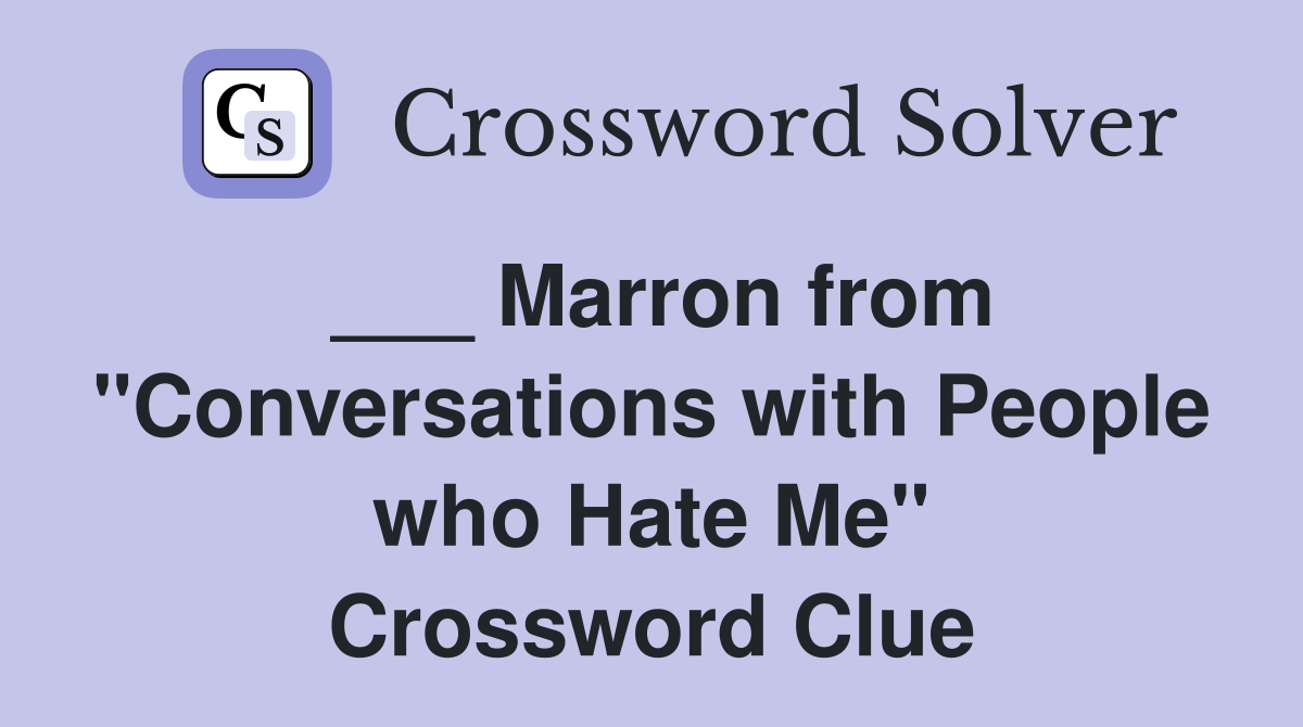 ___ Marron from "Conversations with People who Hate Me" Crossword Clue