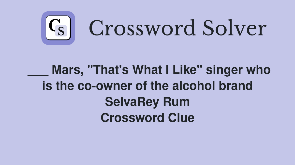___ Mars, "That's What I Like" singer who is the co-owner of the alcohol brand SelvaRey Rum Crossword Clue