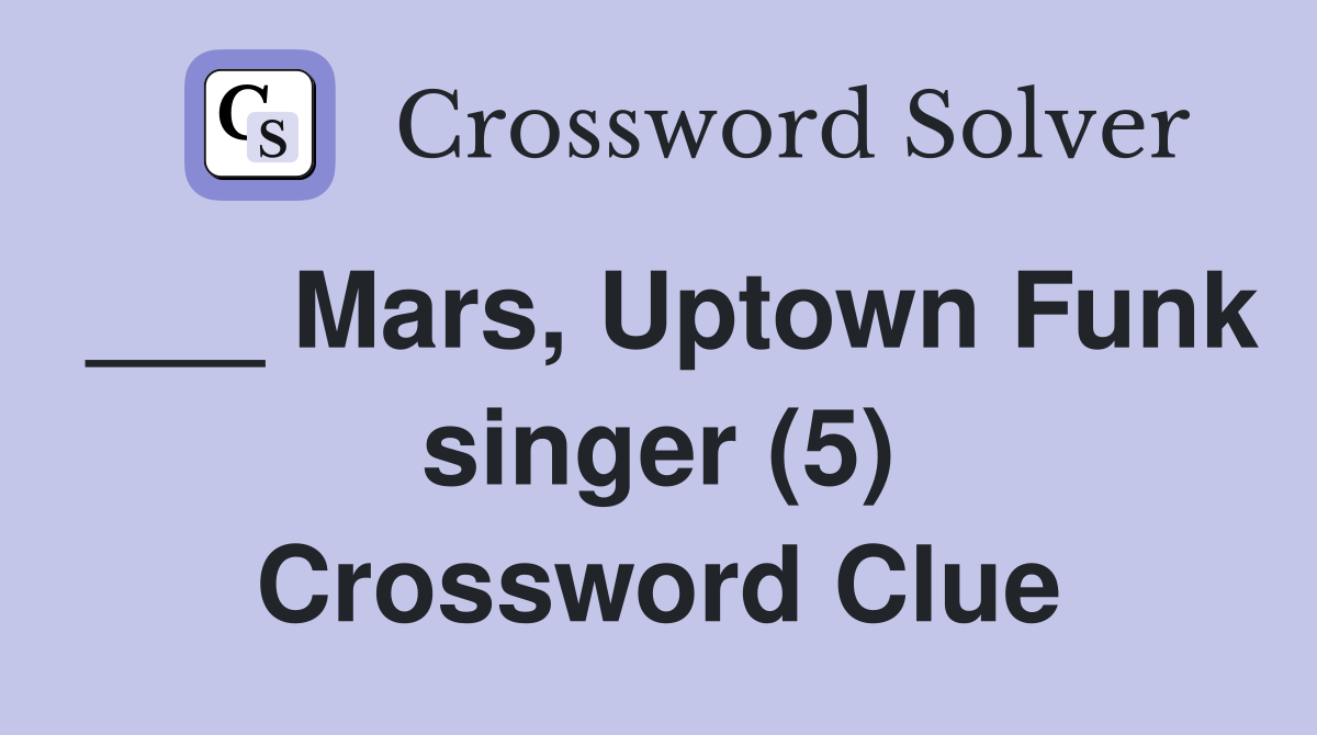 ___ Mars, Uptown Funk singer (5) Crossword Clue
