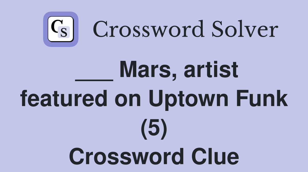 ___ Mars, artist featured on Uptown Funk (5) Crossword Clue