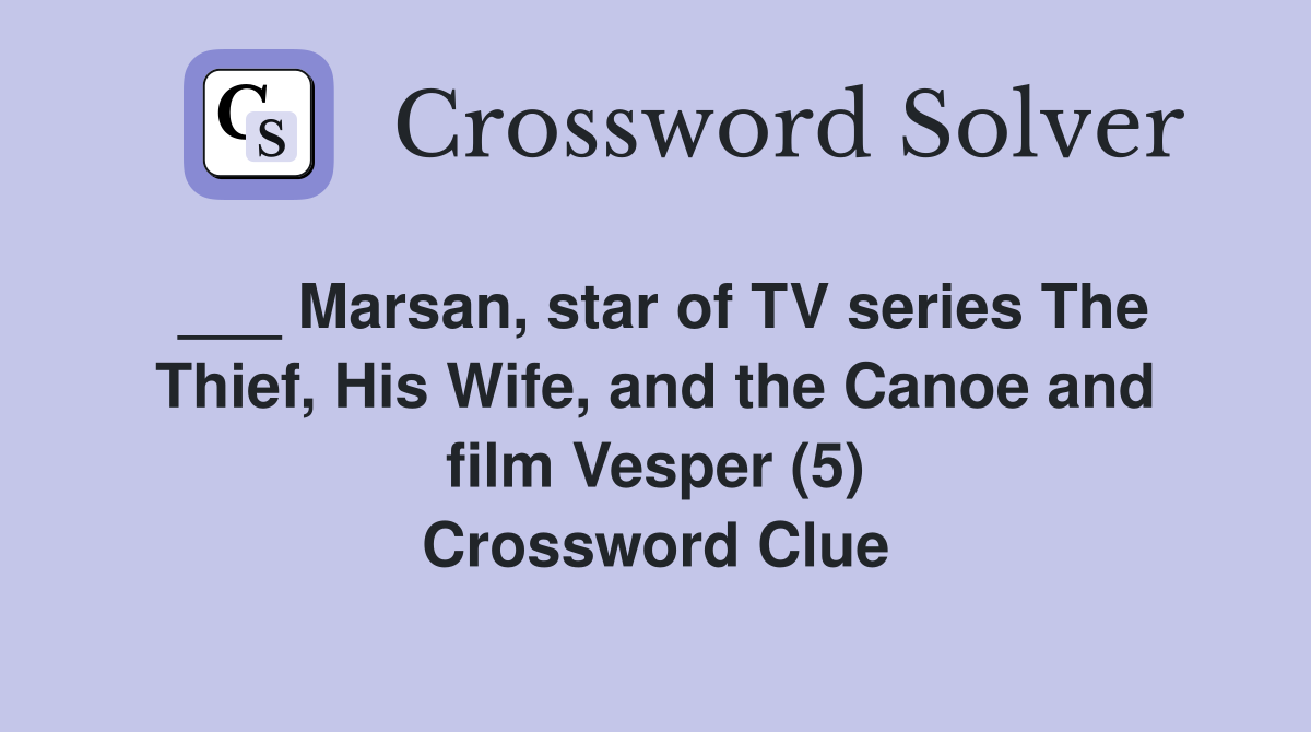 ___ Marsan, star of TV series The Thief, His Wife, and the Canoe and film Vesper (5) Crossword Clue