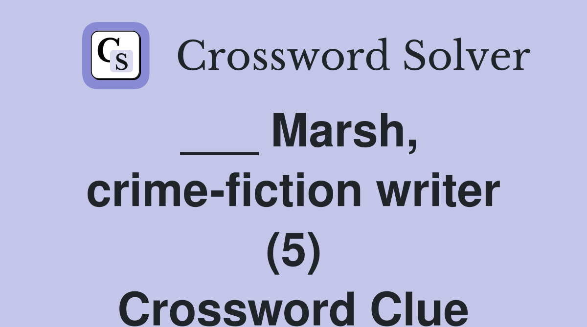 Marsh, crime-fiction writer (5) - Crossword Clue Answers - Crossword Solver