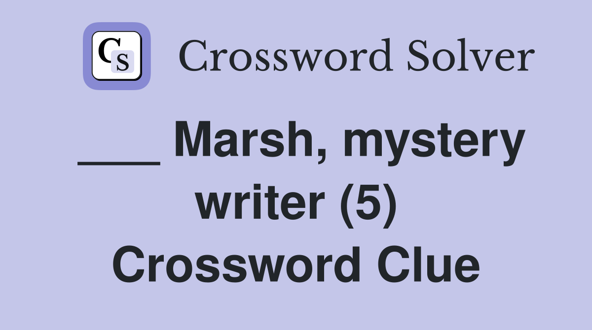 ___ Marsh, mystery writer (5) Crossword Clue