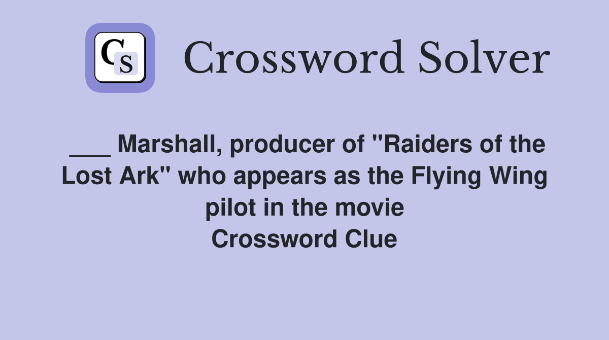 ___ Marshall, producer of "Raiders of the Lost Ark" who appears as the Flying Wing pilot in the movie Crossword Clue