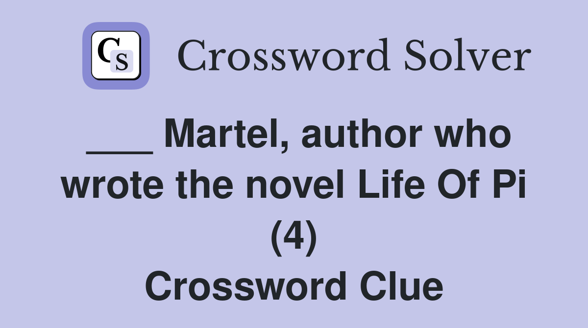 ___ Martel, author who wrote the novel Life Of Pi (4) Crossword Clue