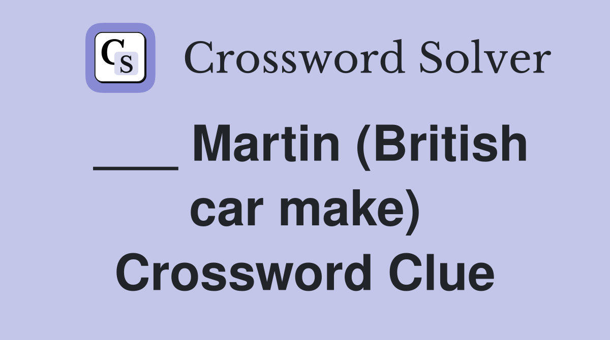___ Martin (British car make) Crossword Clue