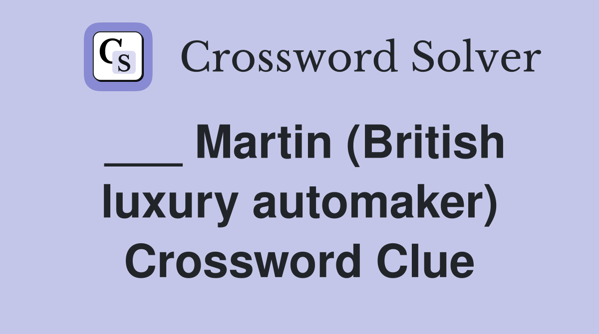 ___ Martin (British luxury automaker) Crossword Clue