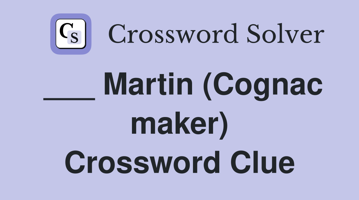 ___ Martin (Cognac maker) Crossword Clue