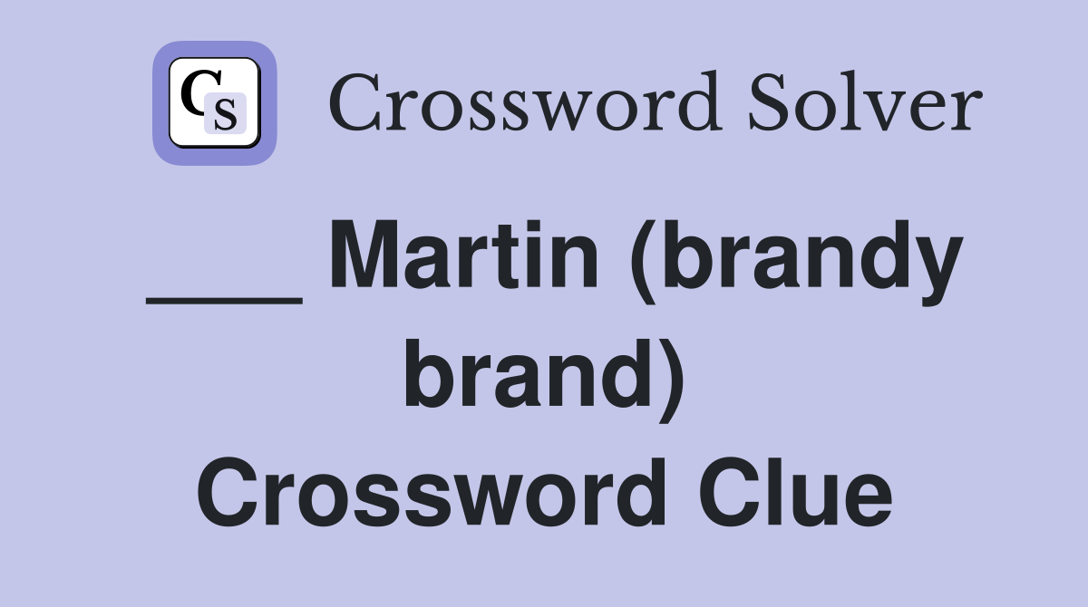 ___ Martin (brandy brand) Crossword Clue