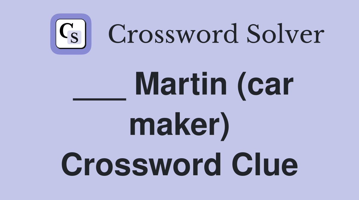 ___ Martin (car maker) Crossword Clue