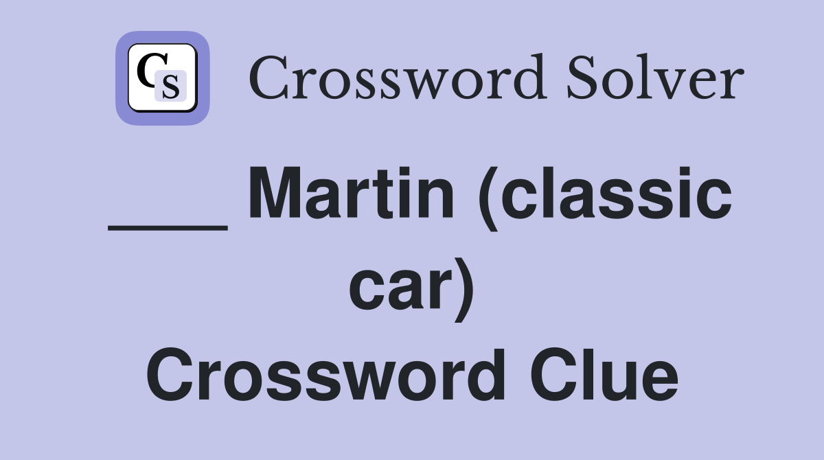 ___ Martin (classic car) Crossword Clue